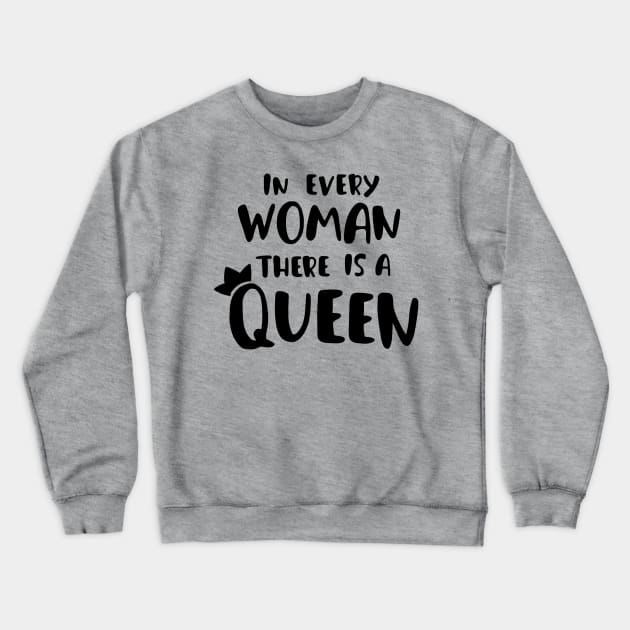 in every woman there is a queen (feminist quote girl power) Crewneck Sweatshirt by emcazalet